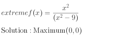 The extreme f(x)=(x^2)/((x^2-9)) is Maximum(0,0)